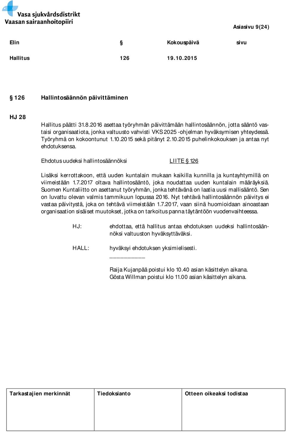 Työryhmä on kokoontunut 1.10.2015 sekä pitänyt 2.10.2015 puhelinkokouksen ja antaa nyt ehdotuksensa.