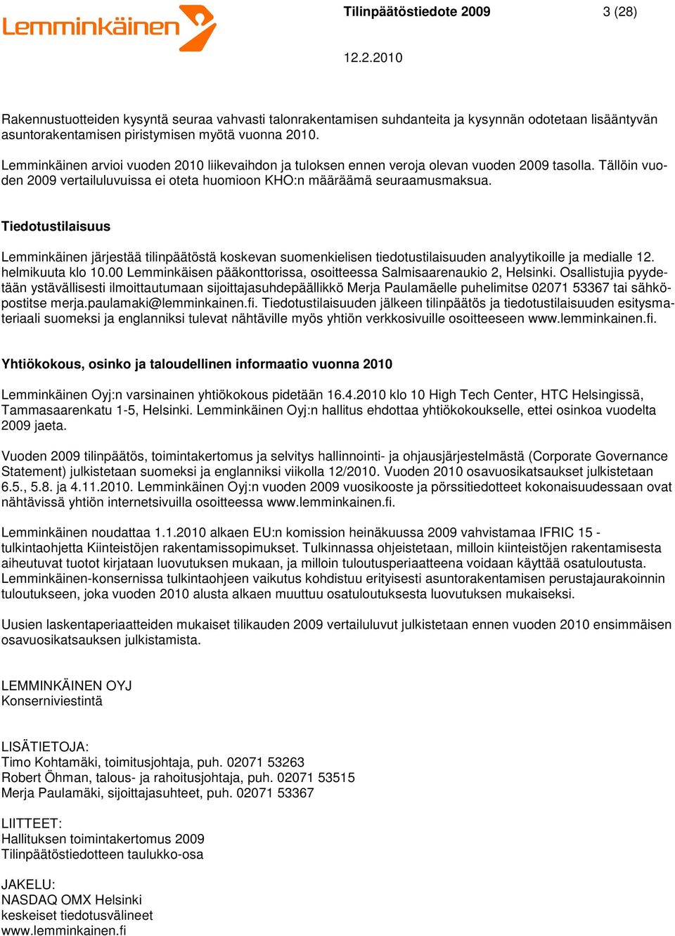 Tiedotustilaisuus Lemminkäinen järjestää tilinpäätöstä koskevan suomenkielisen tiedotustilaisuuden analyytikoille ja medialle 12. helmikuuta klo 10.