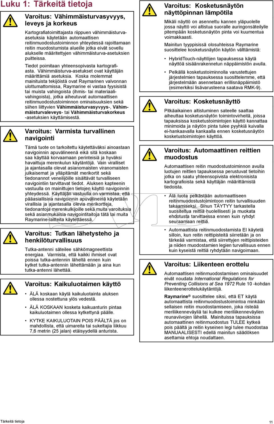 Vähimmäisturva-asetukset ovat käyttäjän määrittämiä asetuksia.