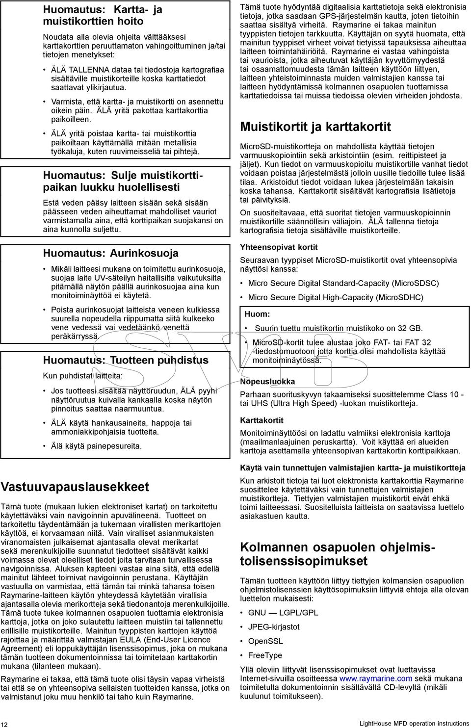 ÄLÄ yritä poistaa kartta- tai muistikorttia paikoiltaan käyttämällä mitään metallisia työkaluja, kuten ruuvimeisseliä tai pihtejä.