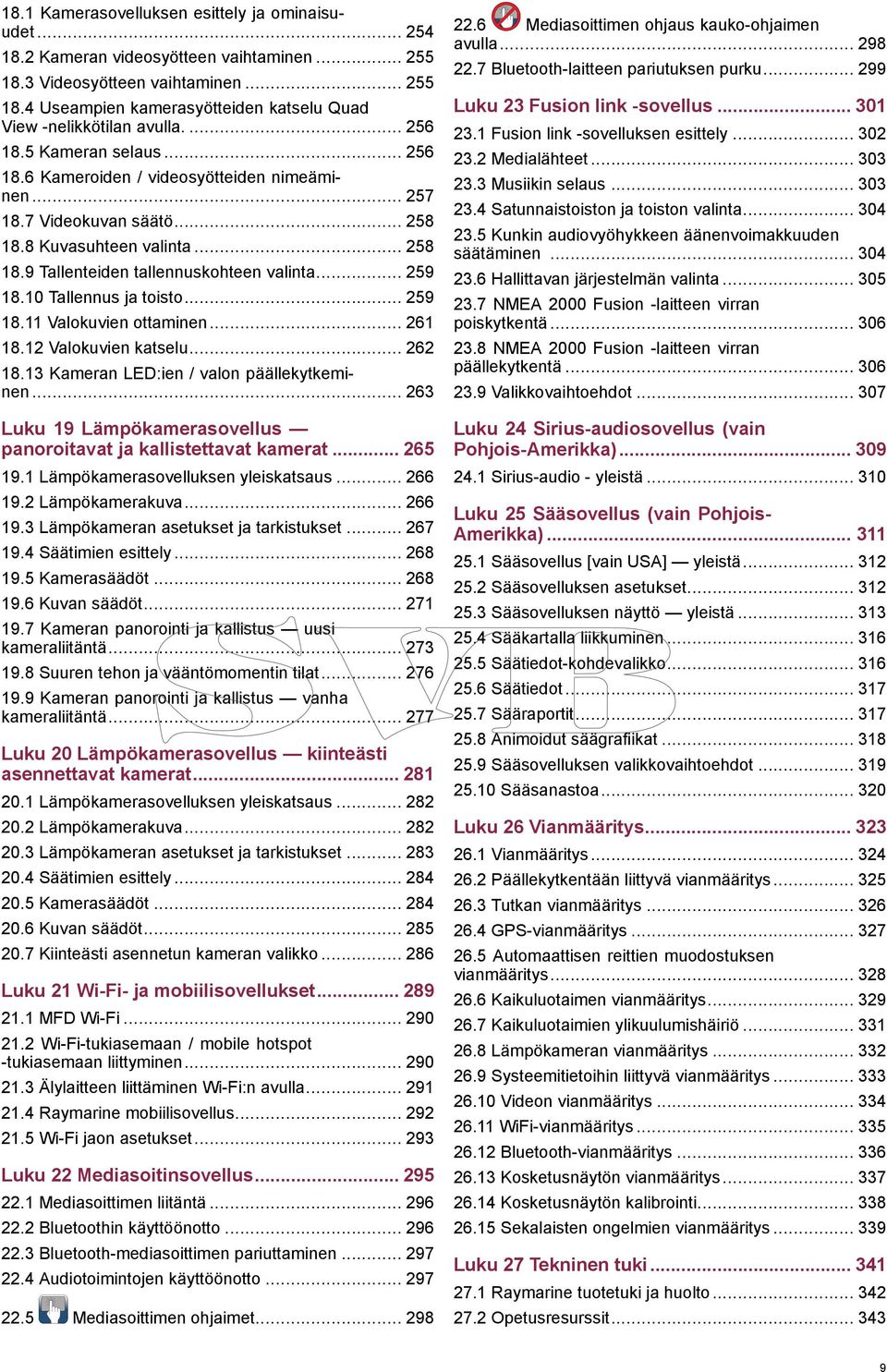 10 Tallennus ja toisto... 259 18.11 Valokuvien ottaminen... 261 18.12 Valokuvien katselu... 262 18.13 Kameran LED:ien / valon päällekytkeminen.