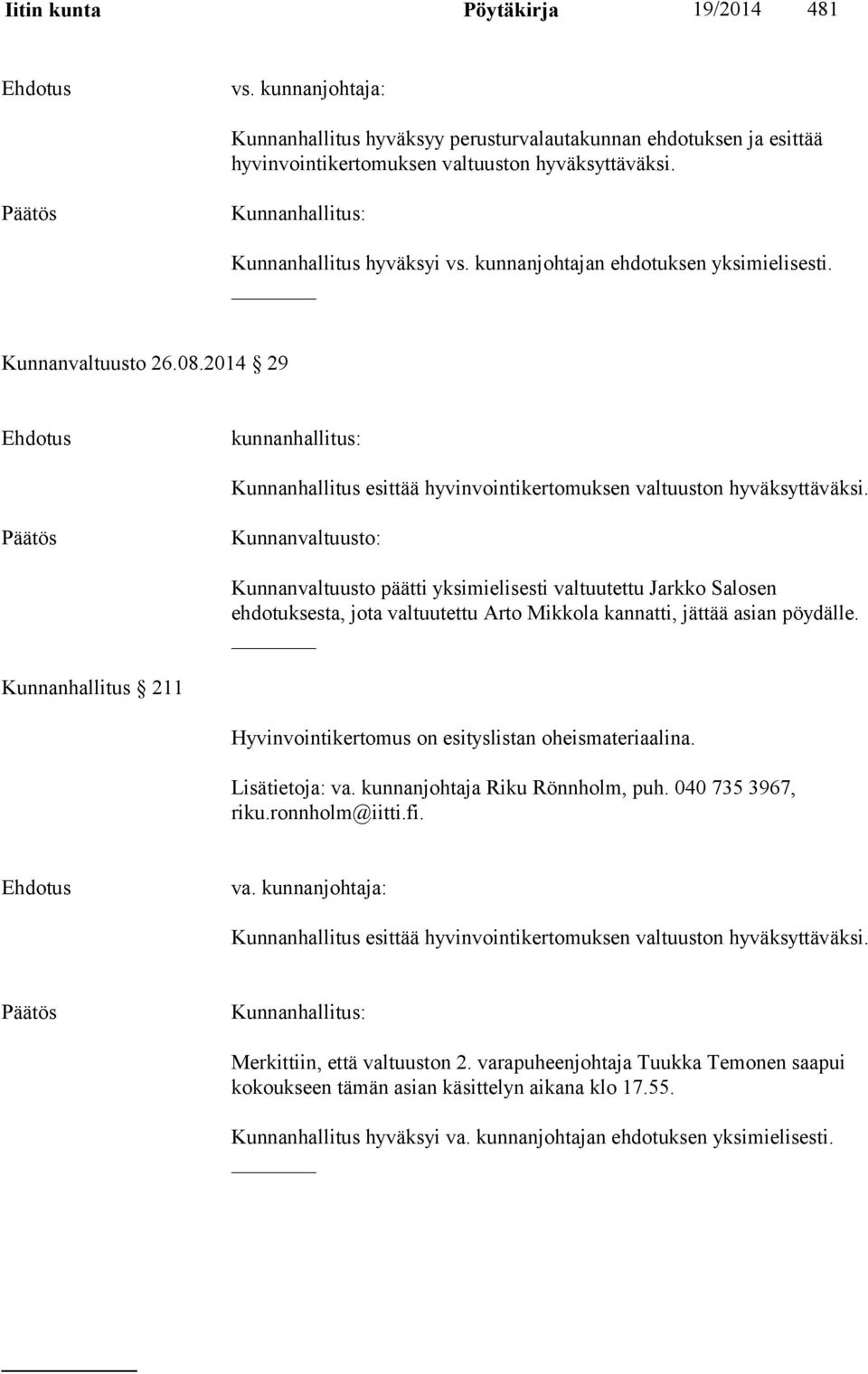 2014 29 kunnanhallitus: Kunnanhallitus esittää hyvinvointikertomuksen valtuuston hyväksyttäväksi.