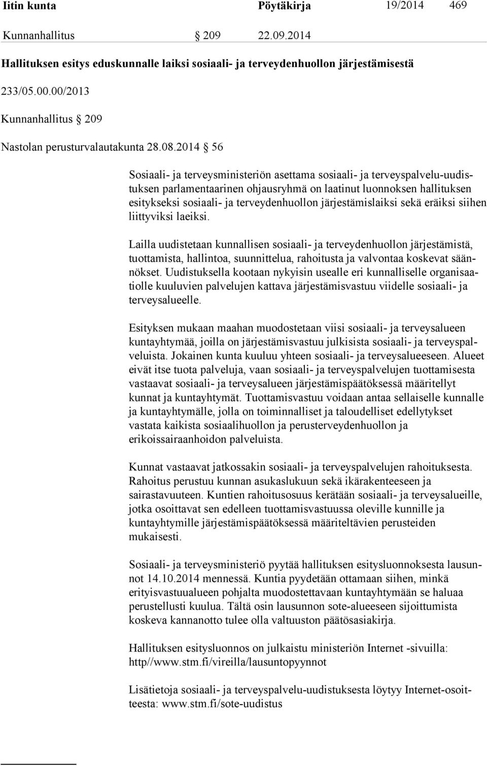 2014 56 Sosiaali- ja terveysministeriön asettama sosiaali- ja ter veys pal ve lu-uu distuk sen parlamentaarinen ohjausryhmä on laatinut luonnoksen hal li tuk sen esitykseksi sosiaali- ja