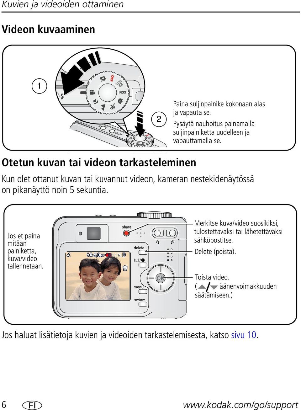 Otetun kuvan tai videon tarkasteleminen Kun olet ottanut kuvan tai kuvannut videon, kameran nestekidenäytössä on pikanäyttö noin 5 sekuntia.