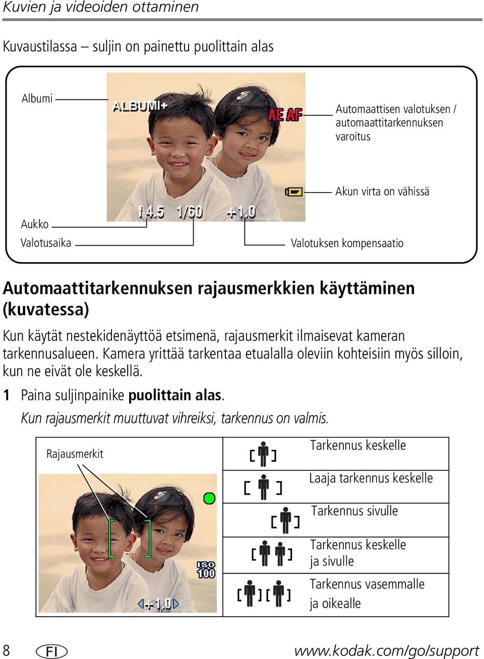 tarkennusalueen. Kamera yrittää tarkentaa etualalla oleviin kohteisiin myös silloin, kun ne eivät ole keskellä. 1 Paina suljinpainike puolittain alas.