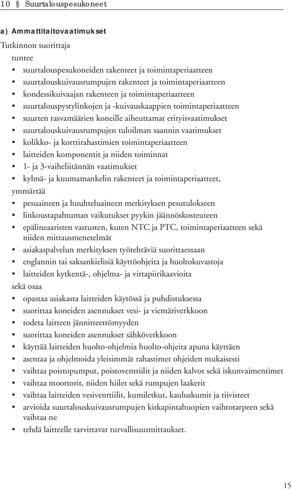 vaatimukset kolikko- ja korttirahastimien toimintaperiaatteen laitteiden komponentit ja niiden toiminnat 1- ja 3-vaiheliitännän vaatimukset kylmä- ja kuumamankelin rakenteet ja toimintaperiaatteet,