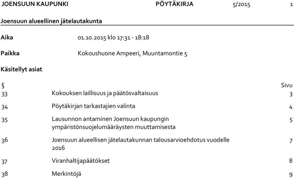 päätösvaltaisuus 3 34 Pöytäkirjan tarkastajien valinta 4 35 Lausunnon antaminen Joensuun kaupungin