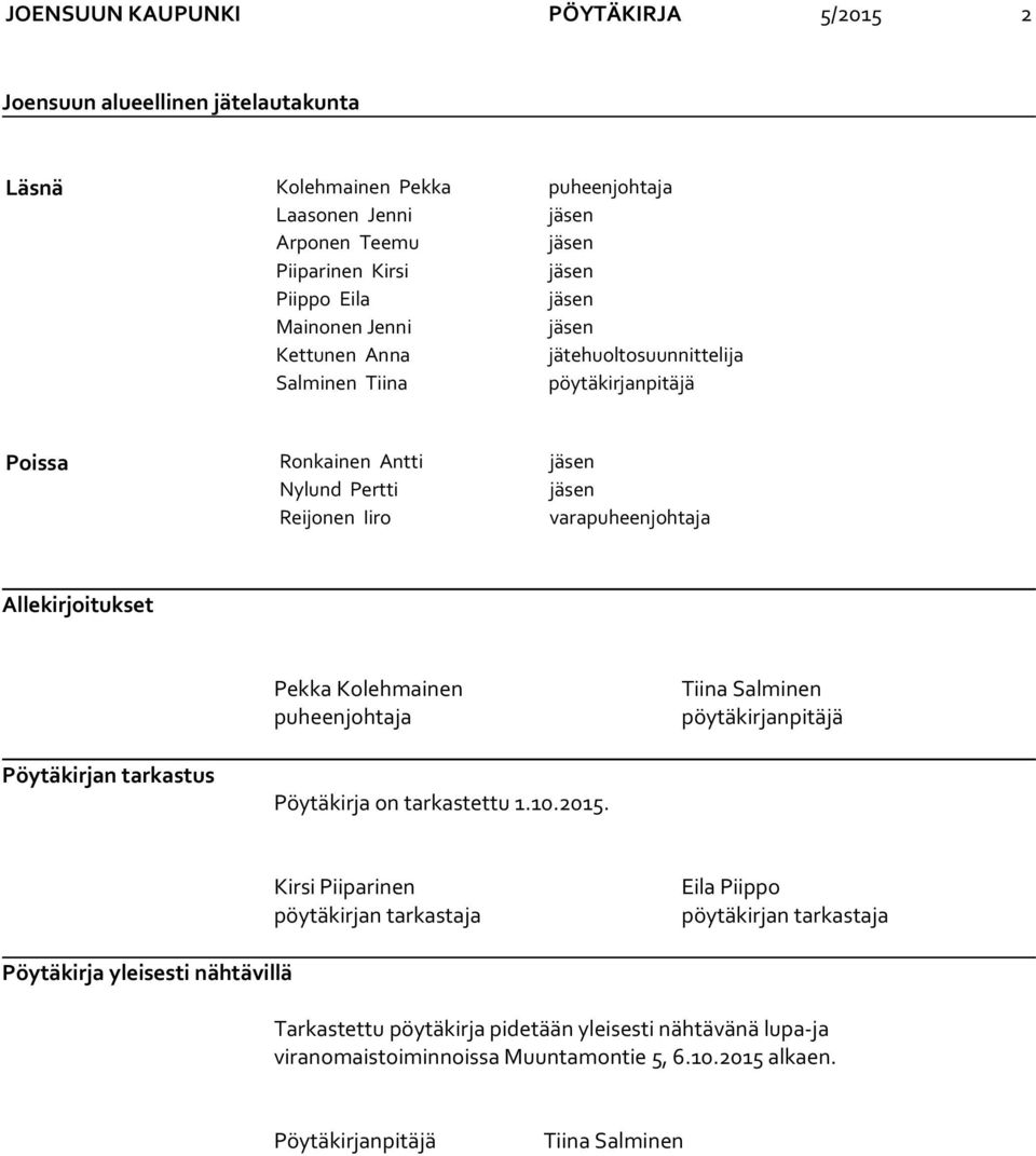 Allekirjoitukset Pekka Kolehmainen puheenjohtaja Tiina Salminen pöytäkirjanpitäjä Pöytäkirjan tarkastus Pöytäkirja on tarkastettu 1.10.2015.