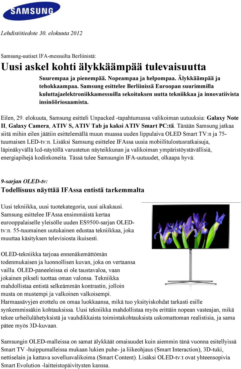 elokuuta, Samsung esitteli Unpacked -tapahtumassa valikoiman uutuuksia: Galaxy Note II, Galaxy Camera, ATIV S, ATIV Tab ja kaksi ATIV Smart PC:tä.