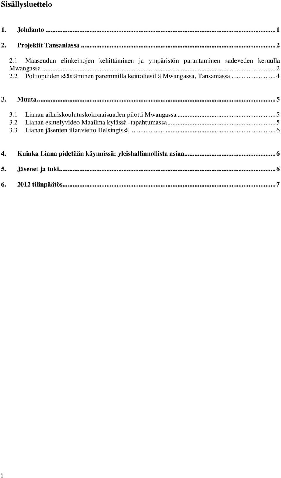 2 Polttopuiden säästäminen paremmilla keittoliesillä Mwangassa, Tansaniassa... 4 3. Muuta... 5 3.