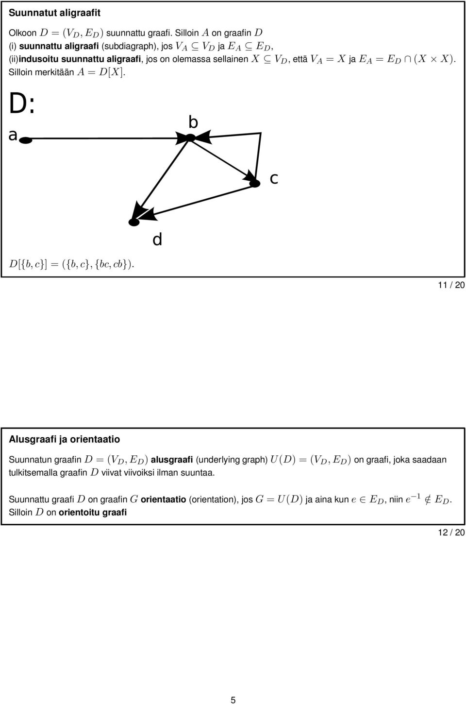 = X jae A = E D (X X). Silloin merkitääna = D[X]. D[{b,c}] = ({b,c},{bc,cb}).