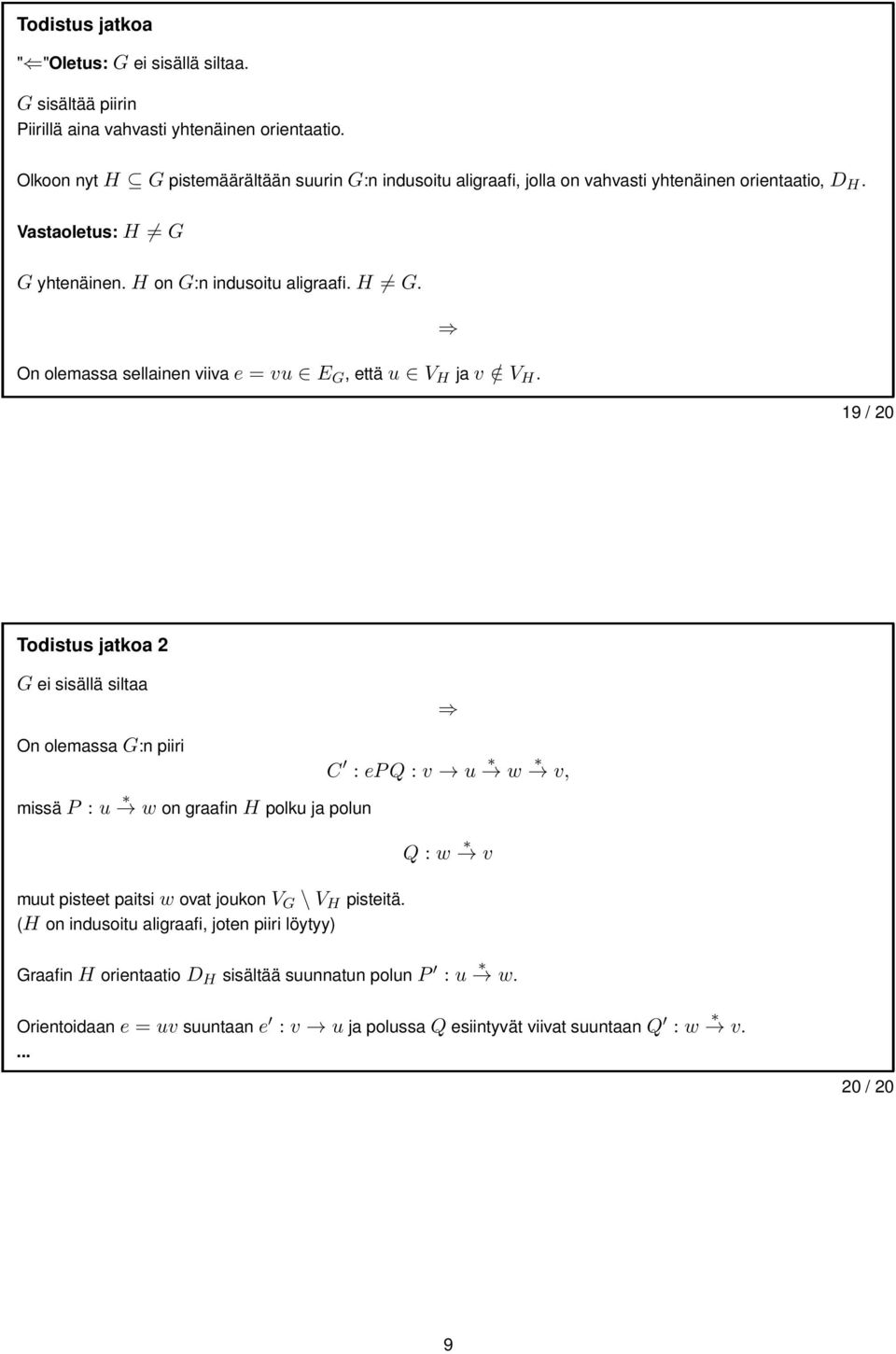 19 / 20 Todistus jatkoa 2 G ei sisällä siltaa On olemassag:n piiri C : epq : v u w v, missäp : u w on graafinh polku ja polun muut pisteet paitsiwovat joukonv G \V H pisteitä.