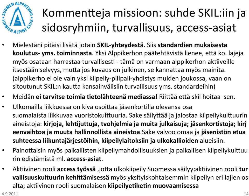 lajeja myös osataan harrastaa turvallises/ - tämä on varmaan alppikerhon ak/iveille itsestään selvyys, muja jos kuvaus on julkinen, se kannajaa myös mainita.