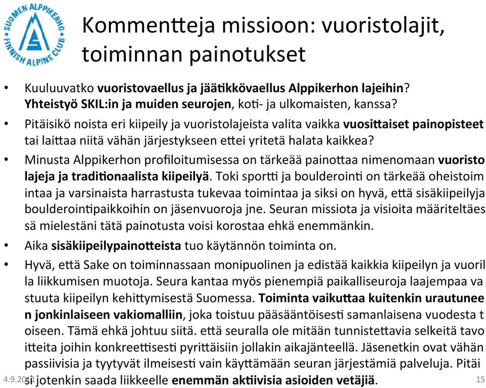 Minusta Alppikerhon profiloitumisessa on tärkeää painojaa nimenomaan vuoristo lajeja ja tradioonaalista kiipeilyä.