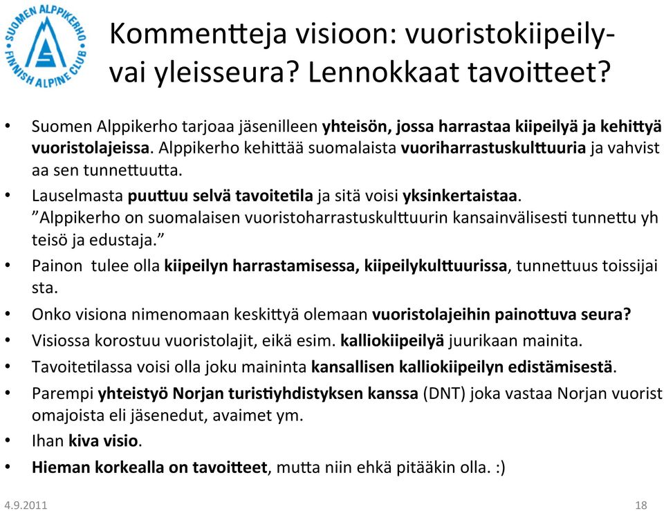 Alppikerho on suomalaisen vuoristoharrastuskuljuurin kansainvälises/ tunneju yh teisö ja edustaja. Painon tulee olla kiipeilyn harrastamisessa, kiipeilykulpuurissa, tunnejuus toissijai sta.