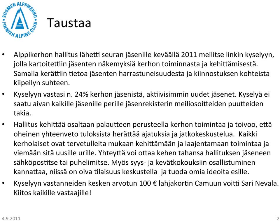 Kyselyä ei saatu aivan kaikille jäsenille perille jäsenrekisterin meiliosoijeiden puujeiden takia.