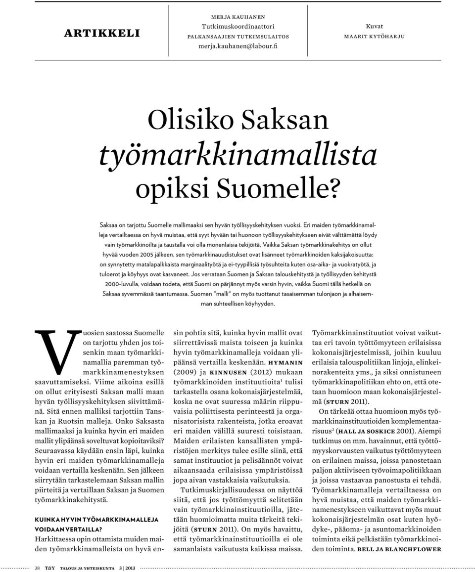 Eri maiden työmarkkinamalleja vertailtaessa on hyvä muistaa, että syyt hyvään tai huonoon työllisyyskehitykseen eivät välttämättä löydy vain työmarkkinoilta ja taustalla voi olla monenlaisia