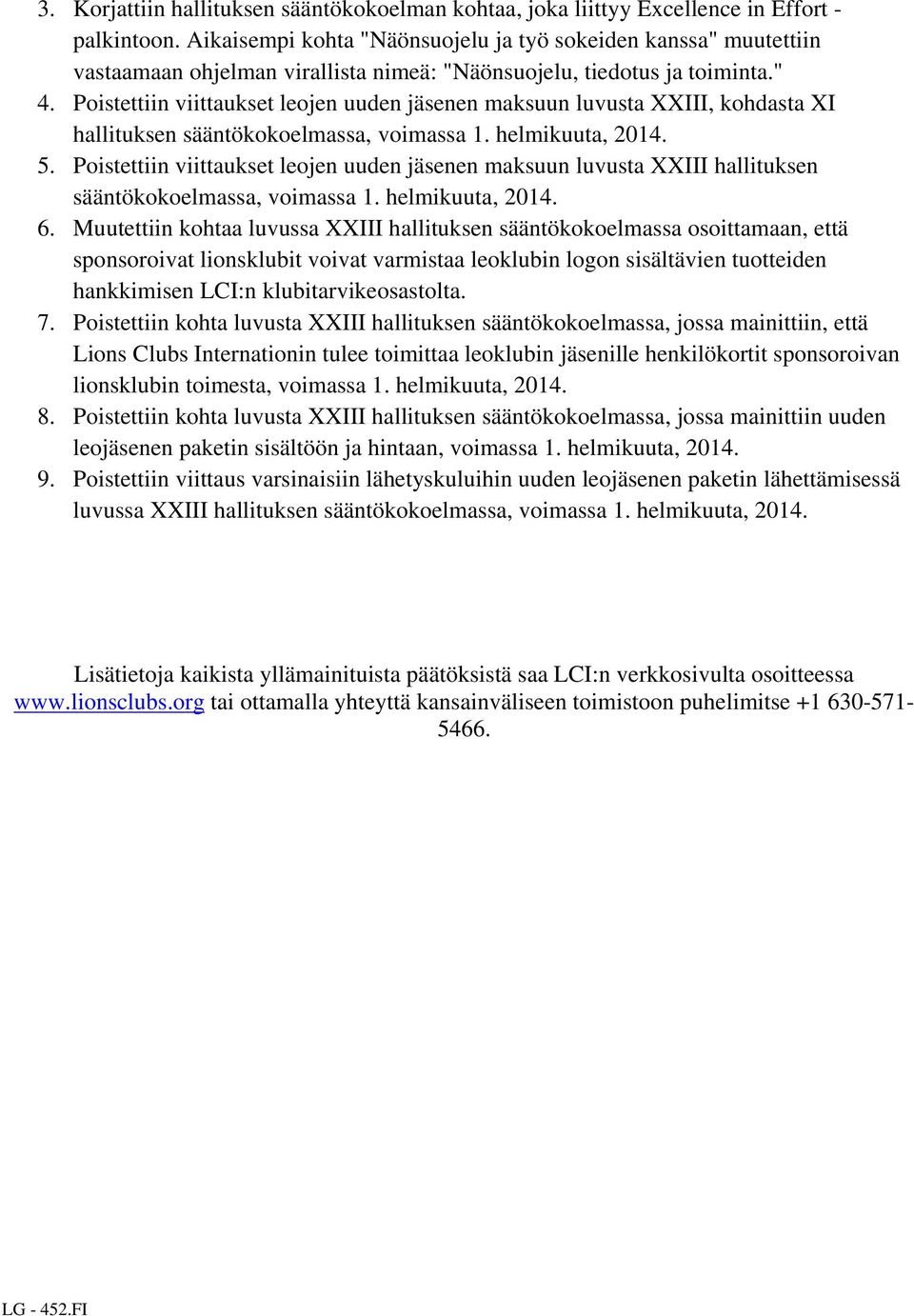 Poistettiin viittaukset leojen uuden jäsenen maksuun luvusta XXIII, kohdasta XI hallituksen sääntökokoelmassa, voimassa 1. helmikuuta, 2014. 5.