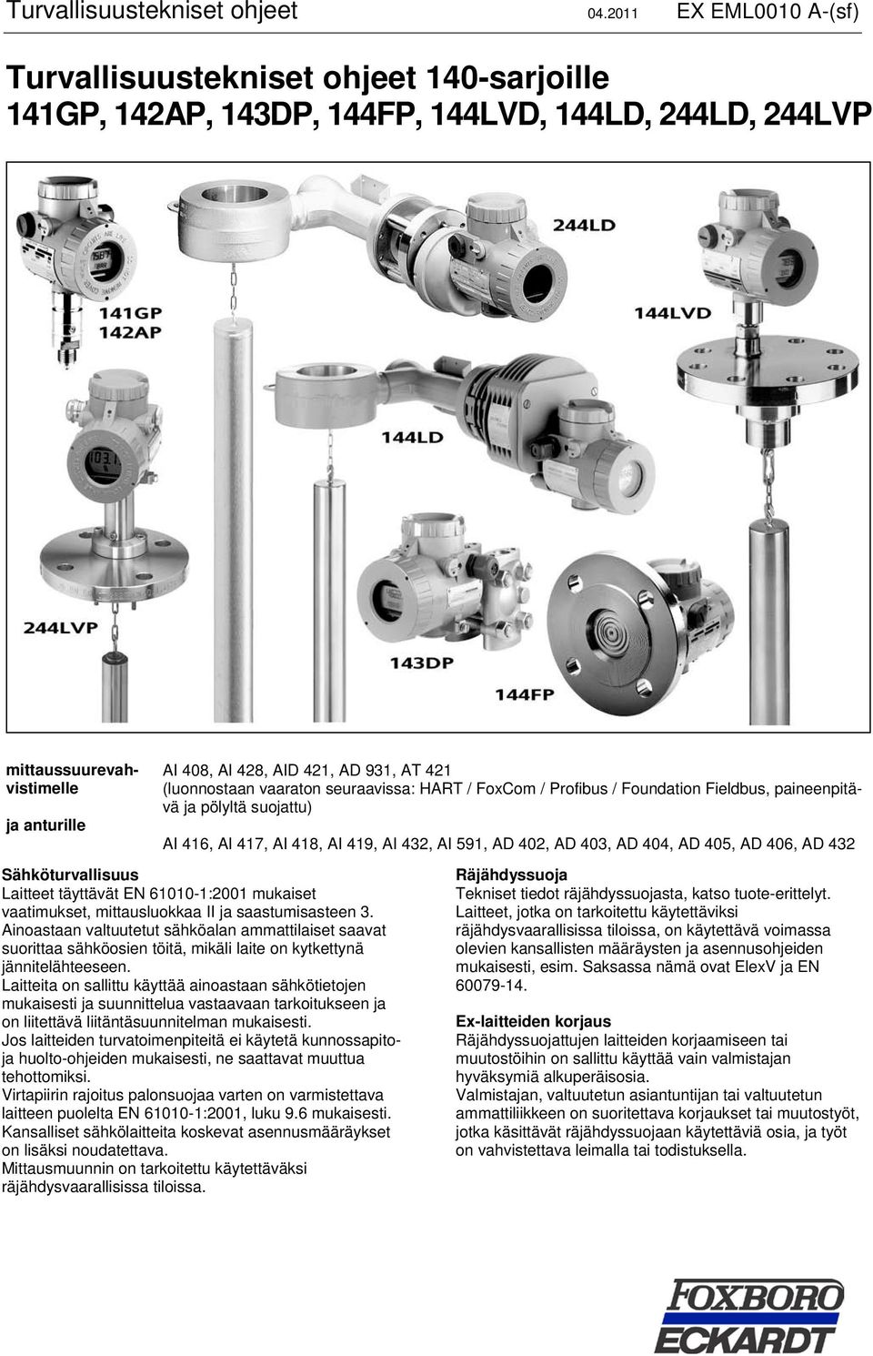 (luonnostaan vaaraton seuraavissa: HART / FoxCom / Profibus / Foundation Fieldbus, paineenpitävä ja pölyltä suojattu) AI 416, AI 417, AI 418, AI 419, AI 432, AI 591, AD 402, AD 403, AD 404, AD 405,