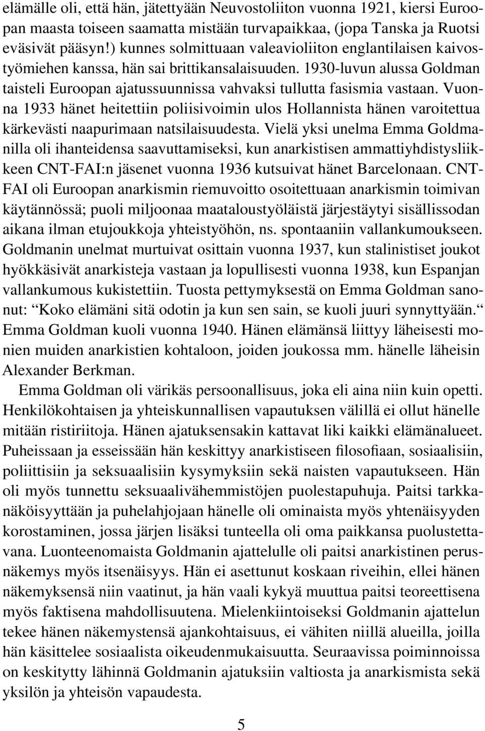 Vuonna 1933 hänet heitettiin poliisivoimin ulos Hollannista hänen varoitettua kärkevästi naapurimaan natsilaisuudesta.