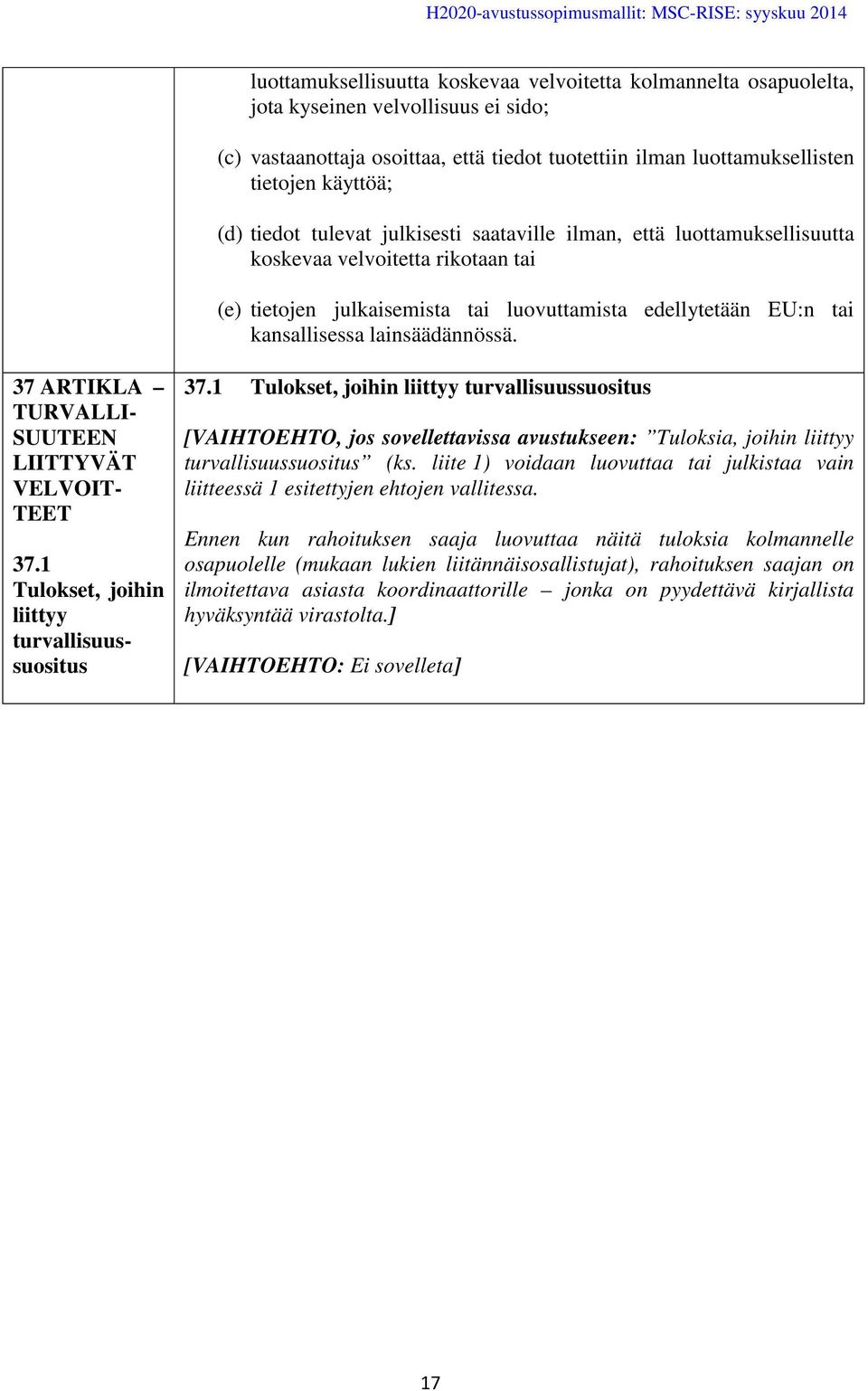 lainsäädännössä. 37 ARTIKLA TURVALLI- SUUTEEN LIITTYVÄT VELVOIT- TEET 37.1 Tulokset, joihin liittyy turvallisuussuositus 37.