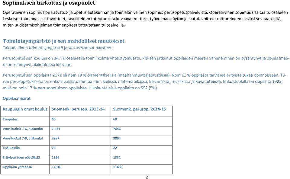 Lisäksi sovitaan siitä, miten uudistamisohjelman toimenpiteet toteutetaan tulosalueilla.