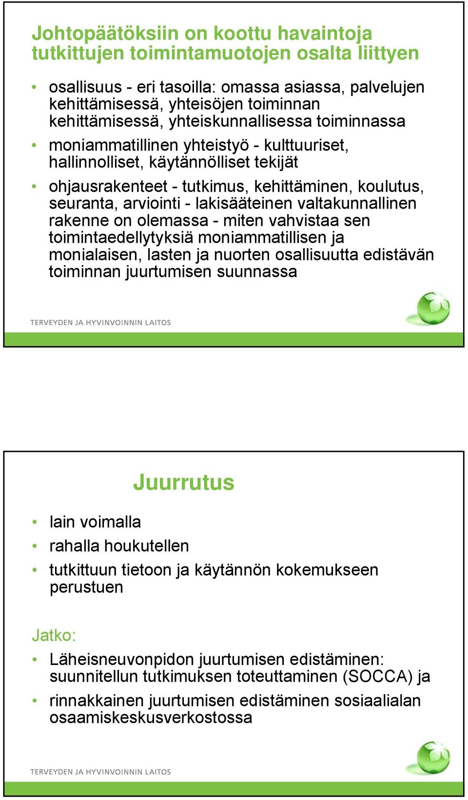 lakisääteinen valtakunnallinen rakenne on olemassa - miten vahvistaa sen toimintaedellytyksiä moniammatillisen ja monialaisen, lasten ja nuorten osallisuutta edistävän toiminnan juurtumisen suunnassa