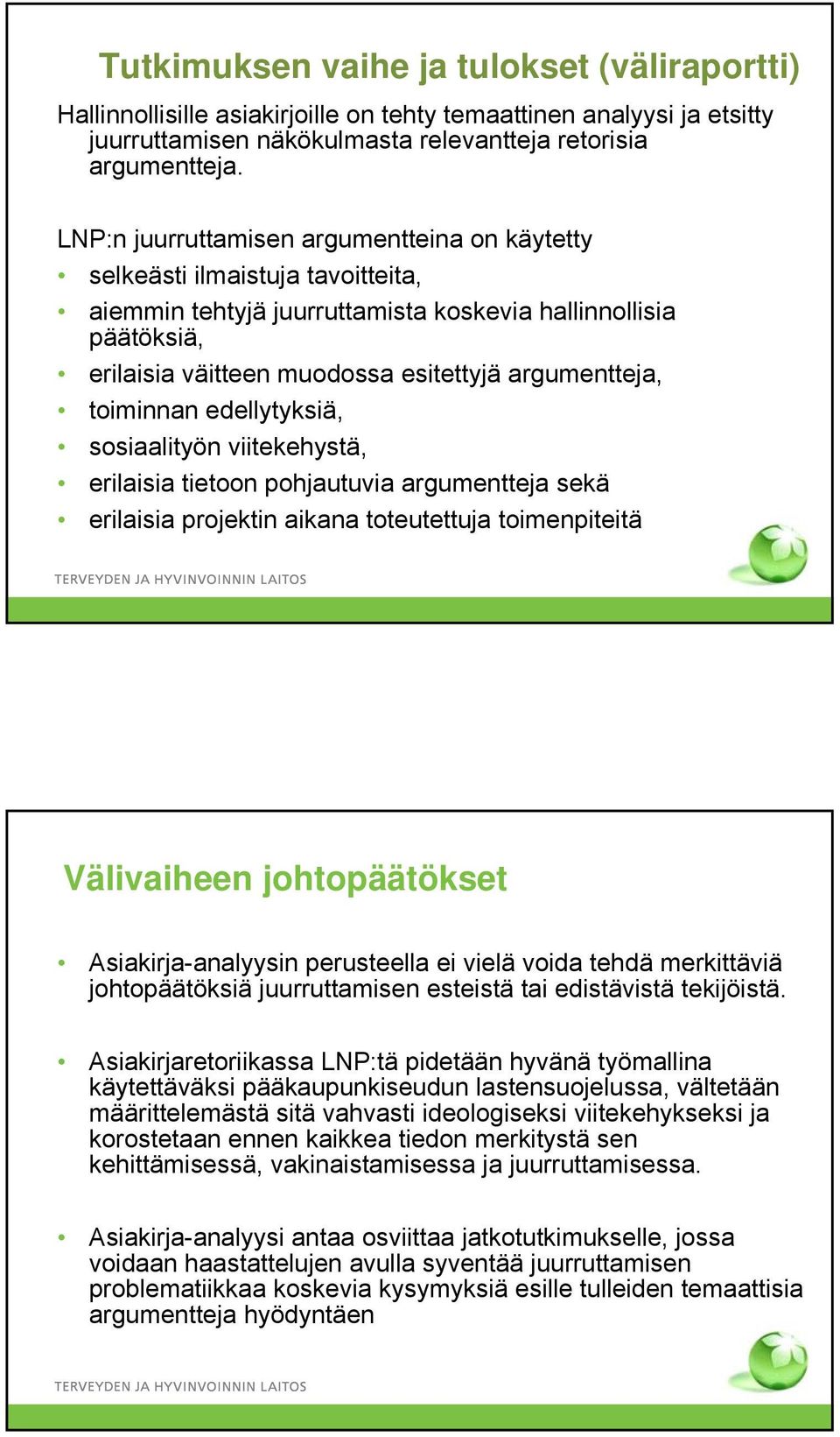 toiminnan edellytyksiä, sosiaalityön viitekehystä, erilaisia tietoon pohjautuvia argumentteja sekä erilaisia projektin aikana toteutettuja toimenpiteitä Välivaiheen johtopäätökset Asiakirja-analyysin