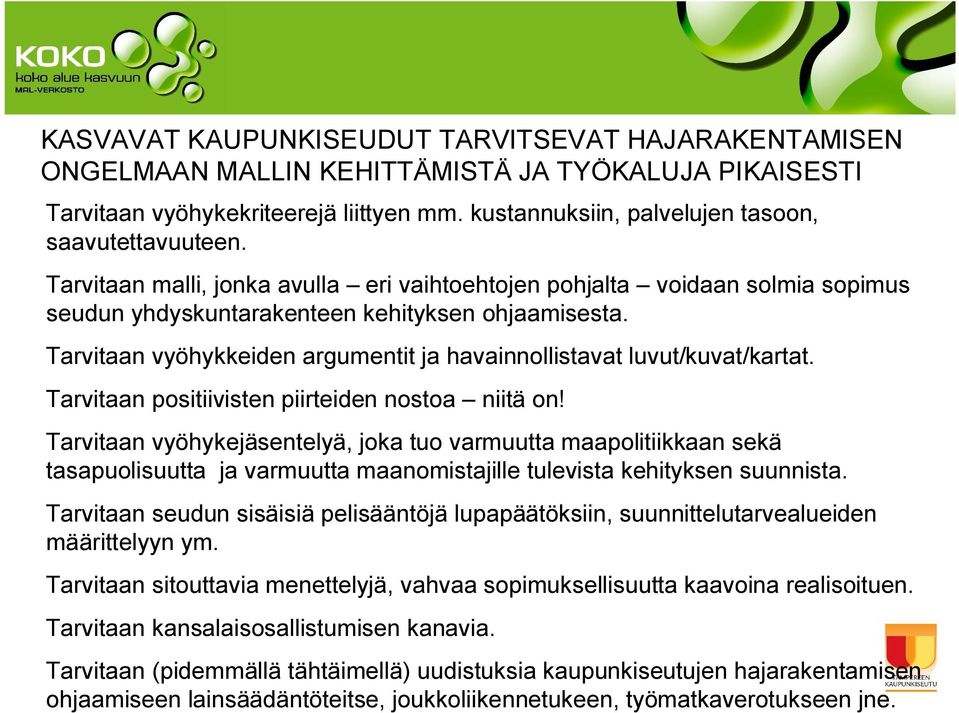 Tarvitaan vyöhykkeiden argumentit ja havainnollistavat luvut/kuvat/kartat. Tarvitaan positiivisten piirteiden nostoa niitä on!