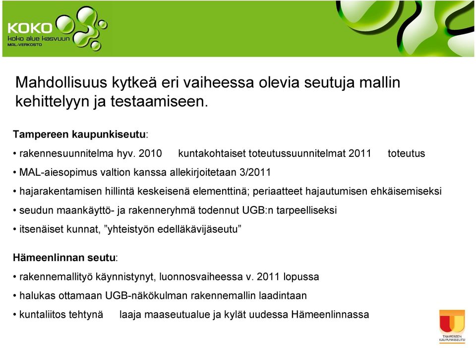 periaatteet hajautumisen ehkäisemiseksi seudun maankäyttö ja rakenneryhmä todennut UGB:n tarpeelliseksi itsenäiset kunnat, yhteistyön edelläkävijäseutu