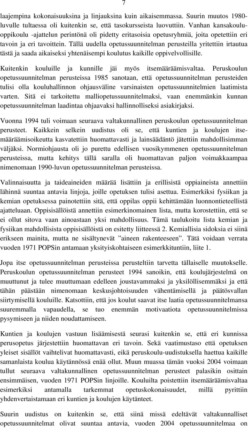 Tällä uudella opetussuunnitelman perusteilla yritettiin irtautua tästä ja saada aikaiseksi yhtenäisempi koulutus kaikille oppivelvollisille.