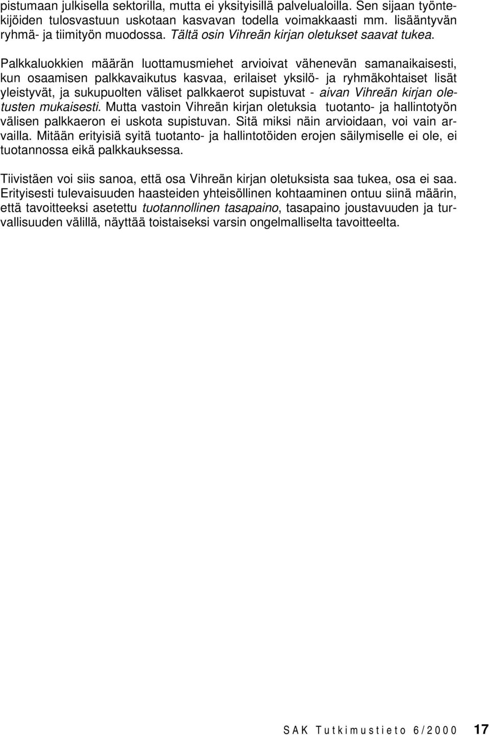 Palkkaluokkien määrän luottamusmiehet arvioivat vähenevän samanaikaisesti, kun osaamisen palkkavaikutus kasvaa, erilaiset yksilö- ja ryhmäkohtaiset lisät yleistyvät, ja sukupuolten väliset palkkaerot