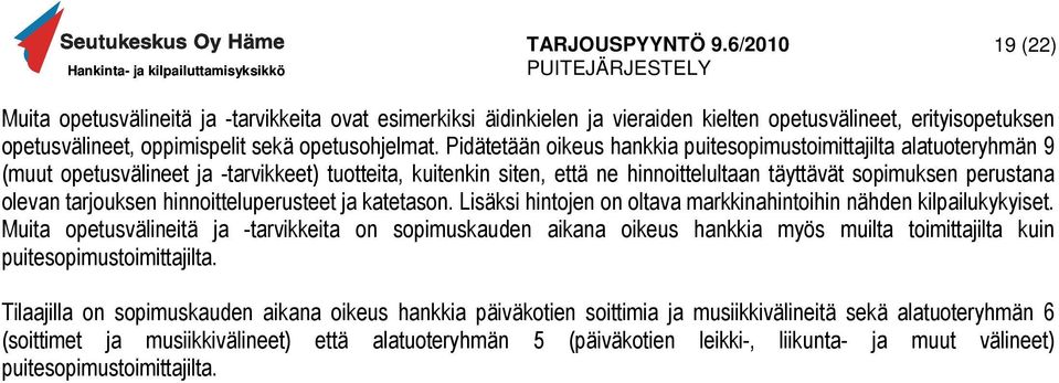 tarjouksen hinnoitteluperusteet ja katetason. Lisäksi hintojen on oltava markkinahintoihin nähden kilpailukykyiset.