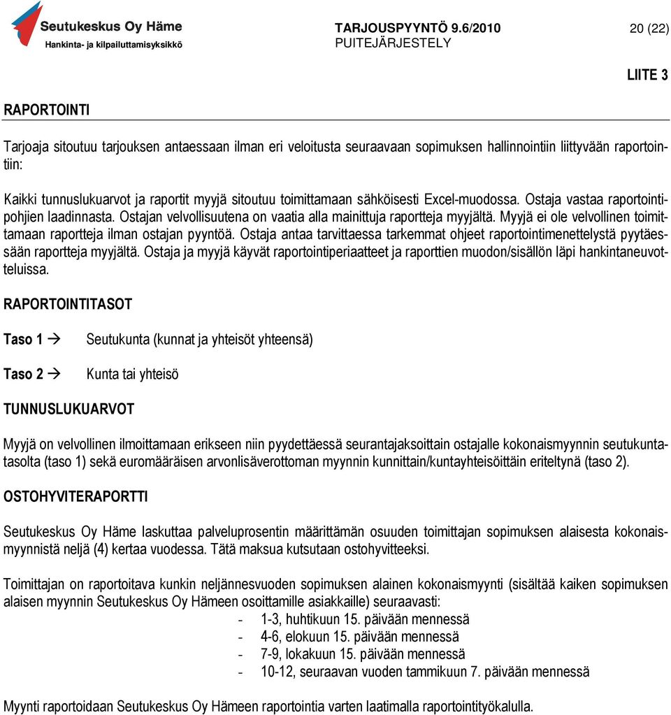 Myyjä ei ole velvollinen toimittamaan raportteja ilman ostajan pyyntöä. Ostaja antaa tarvittaessa tarkemmat ohjeet raportointimenettelystä pyytäessään raportteja myyjältä.