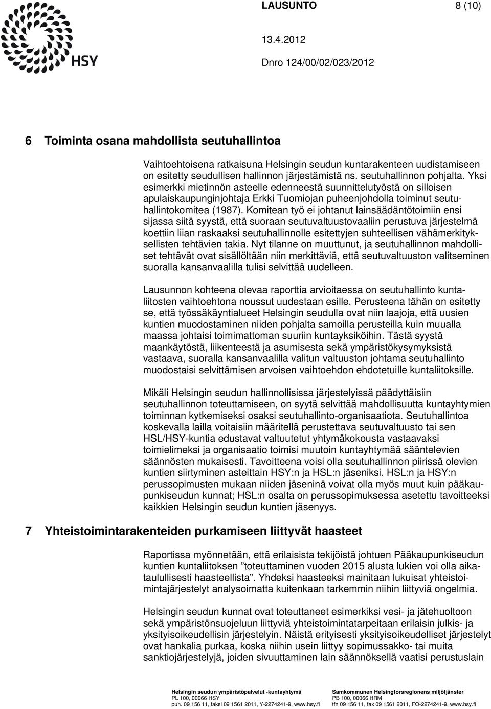 Komitean työ ei johtanut lainsäädäntötoimiin ensi sijassa siitä syystä, että suoraan seutuvaltuustovaaliin perustuva järjestelmä koettiin liian raskaaksi seutuhallinnolle esitettyjen suhteellisen