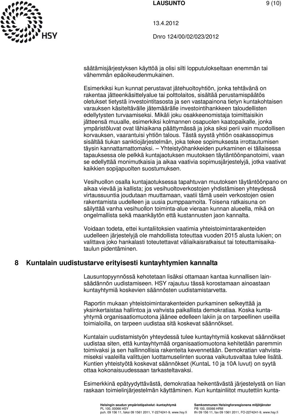 vastapainona tietyn kuntakohtaisen varauksen käsiteltävälle jätemäärälle investointihankkeen taloudellisten edellytysten turvaamiseksi.