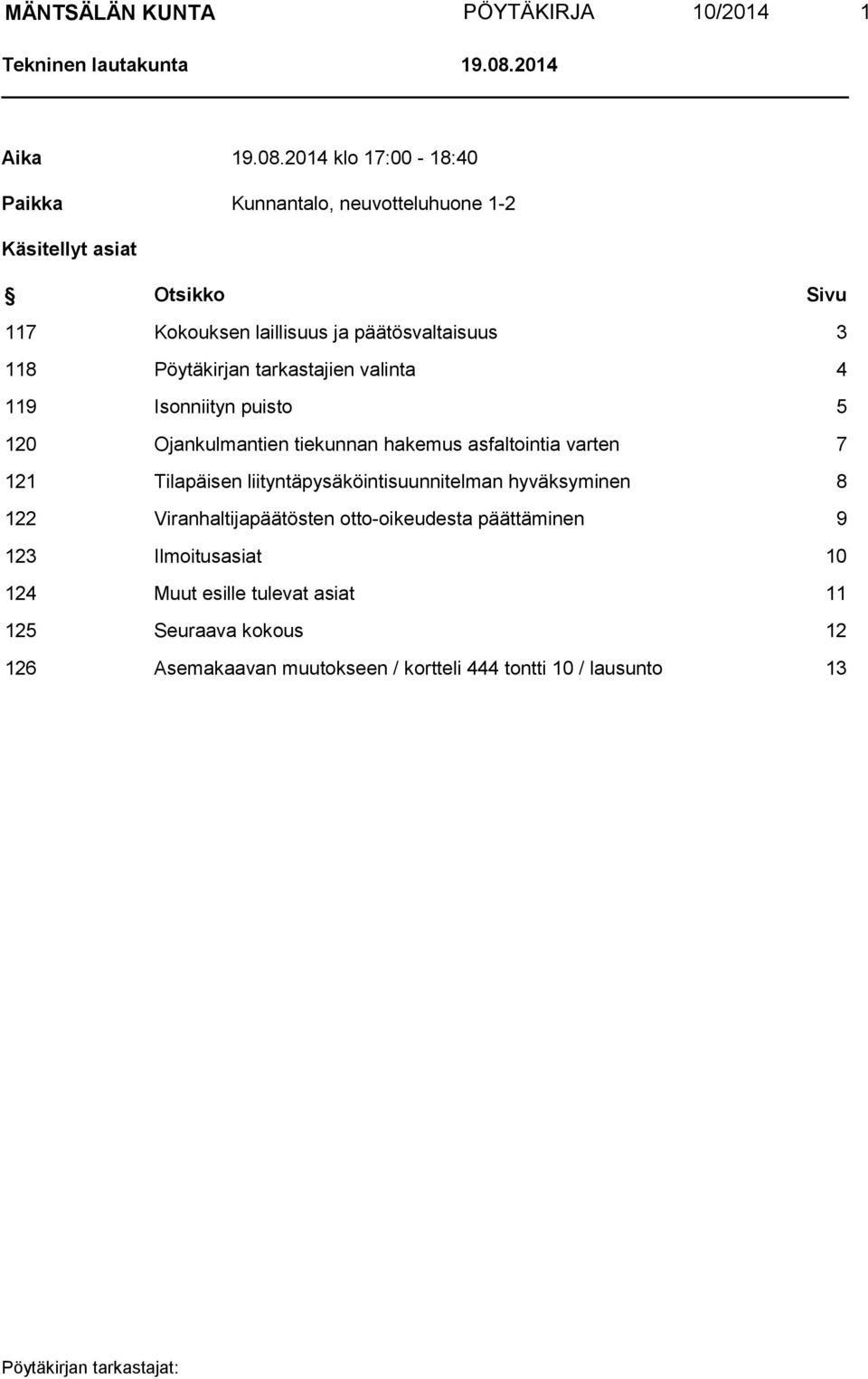 2014 klo 17:00-18:40 Paikka Kunnantalo, neuvotteluhuone 1-2 Käsitellyt asiat Otsikko Sivu 117 Kokouksen laillisuus ja päätösvaltaisuus 3 118