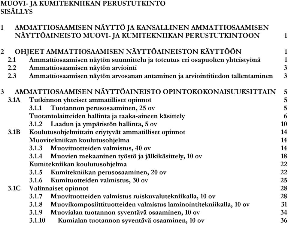 3 Ammattiosaamisen näytön arvosanan antaminen ja arviointitiedon tallentaminen 3 3 AMMATTIOSAAMISEN NÄYTTÖAINEISTO OPINTOKOKONAISUUKSITTAIN 5 3.1A