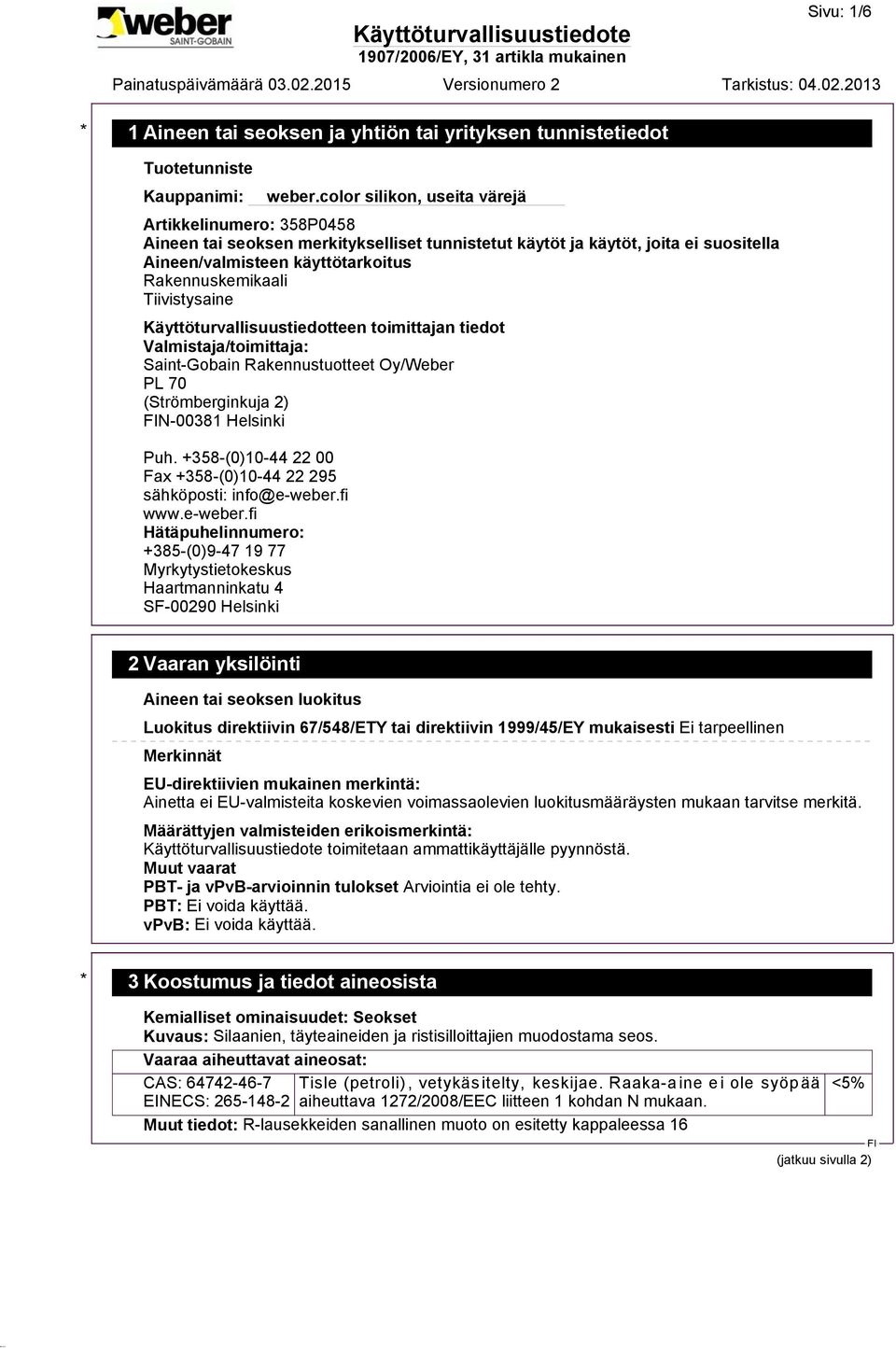 2) N-00381 Helsinki Puh. +358-(0)10-44 22 00 Fax +358-(0)10-44 22 295 sähköposti: info@e-weber.