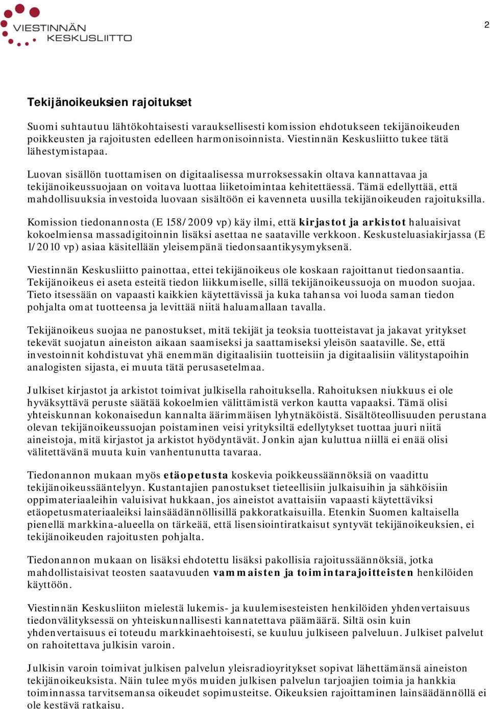 Luovan sisällön tuottamisen on digitaalisessa murroksessakin oltava kannattavaa ja tekijänoikeussuojaan on voitava luottaa liiketoimintaa kehitettäessä.