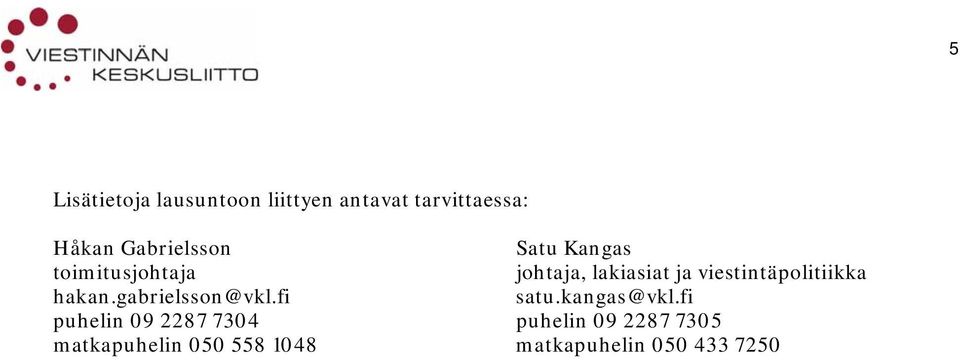 viestintäpolitiikka hakan.gabrielsson@vkl.fi satu.kangas@vkl.