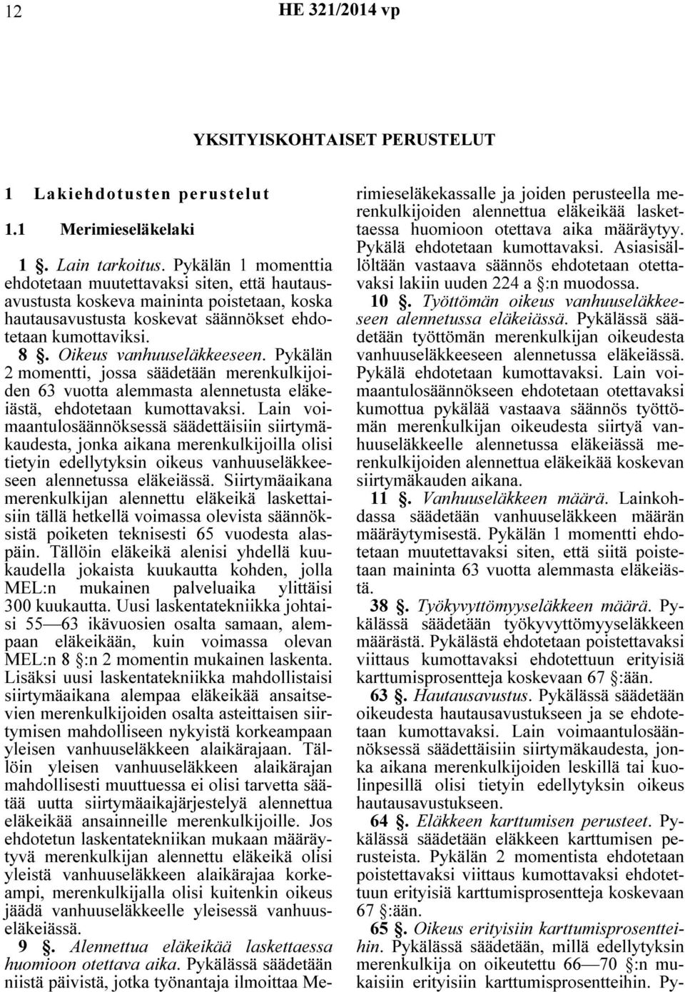 Pykälän 2 momentti, jossa säädetään merenkulkijoiden 63 vuotta alemmasta alennetusta eläkeiästä, ehdotetaan kumottavaksi.