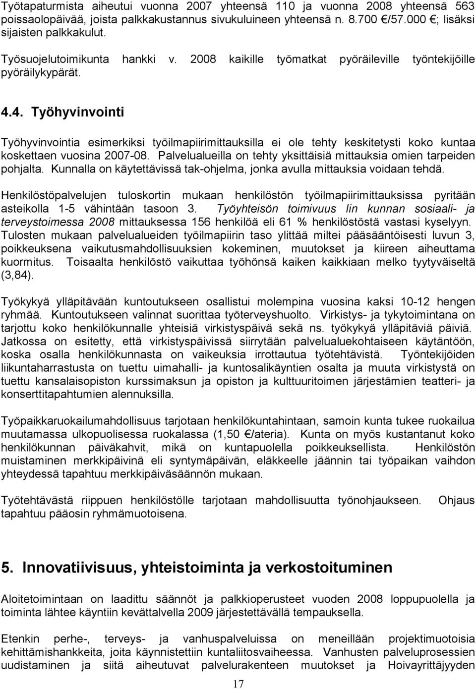 4. Työhyvinvointi Työhyvinvointia esimerkiksi työilmapiirimittauksilla ei ole tehty keskitetysti koko kuntaa koskettaen vuosina 2007-08.