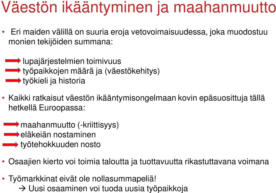 kovin epäsuosittuja tällä hetkellä Euroopassa: maahanmuutto (-kriittisyys) eläkeiän nostaminen työtehokkuuden nosto Osaajien kierto