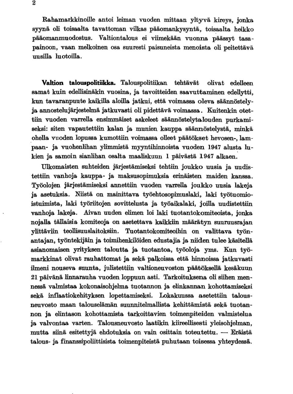 Talouspolitiikan tehtävät olivat edelleen samat kuin edellisinäkin vuosina, ja tavoitteiden saavuttaminen edellytti, kun tavaranpuute kaikilla aloilla.