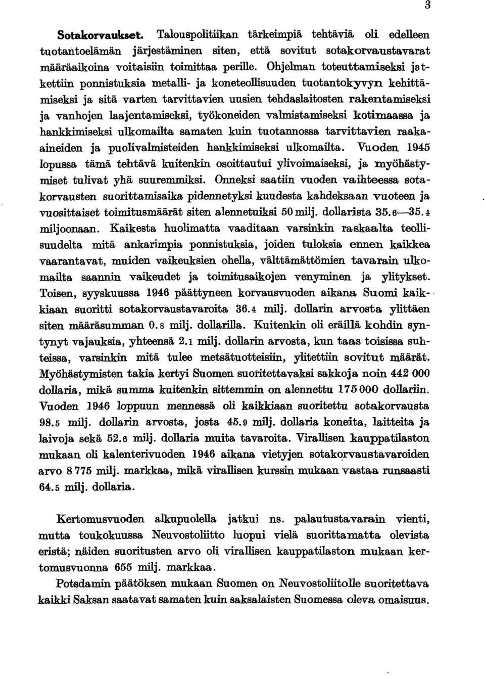 laajentamiseksi, työkoneiden valmistamiseksi kotimaassa ja hankkimiseksi ulkomailta samaten kuin tuotannossa tarvittavien raakaaineiden ja puolivalmisteiden hankkimiseksi ulkomailta.