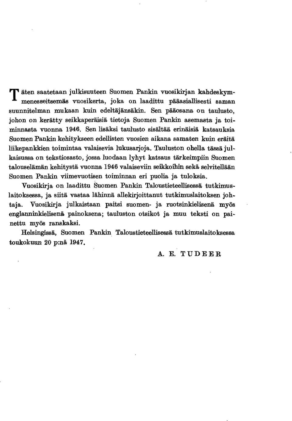 Sen lisäksi taulusto sisältää erinäisiä katsauksia Suomen Pankin kehitykseen edellisten vuosien aikana samaten kuin eräitä liikepankkien toimintaa valaisevia lukusarjoja.