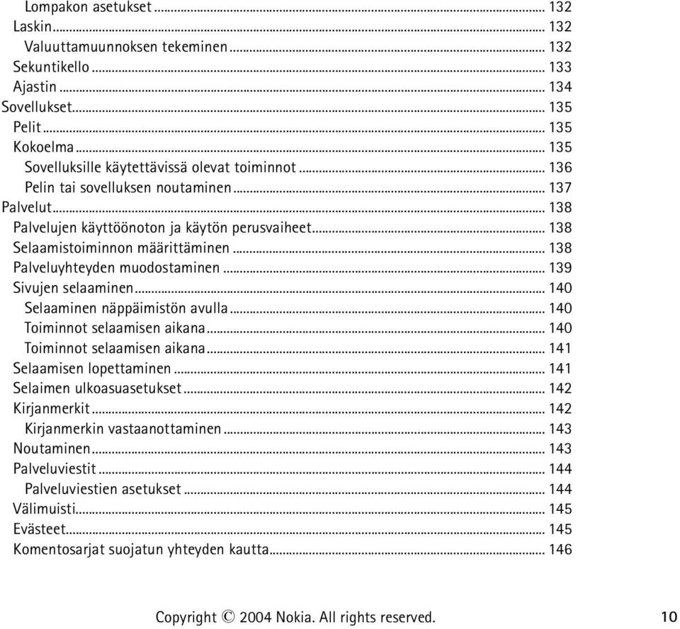 .. 138 Palveluyhteyden muodostaminen... 139 Sivujen selaaminen... 140 Selaaminen näppäimistön avulla... 140 Toiminnot selaamisen aikana... 140 Toiminnot selaamisen aikana... 141 Selaamisen lopettaminen.