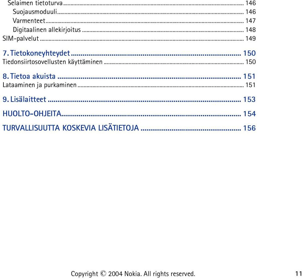 .. 150 8. Tietoa akuista... 151 Lataaminen ja purkaminen... 151 9. Lisälaitteet.