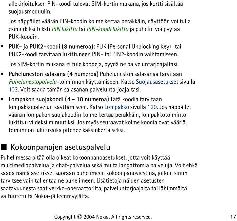 PUK- ja PUK2-koodi (8 numeroa): PUK (Personal Unblocking Key)- tai PUK2-koodi tarvitaan lukittuneen PIN- tai PIN2-koodin vaihtamiseen.